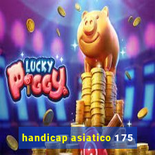 handicap asiatico 1 75